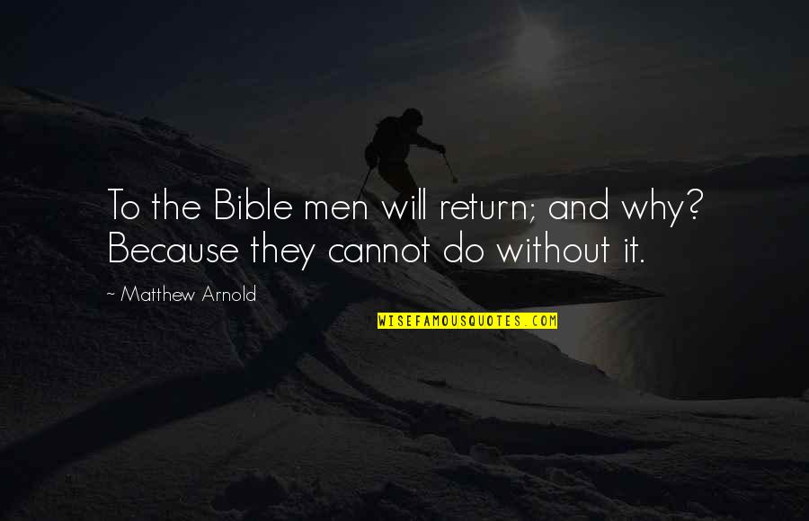 Matthew Bible Quotes By Matthew Arnold: To the Bible men will return; and why?