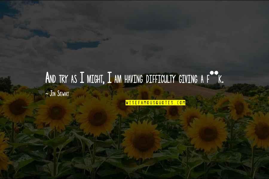 Matthew Big Mouth Quotes By Jon Stewart: And try as I might, I am having