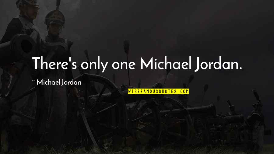 Matthew Cowley Quotes By Michael Jordan: There's only one Michael Jordan. Matthew Cowley Quotes By Michael Jordan: There's only one Michael Jordan.