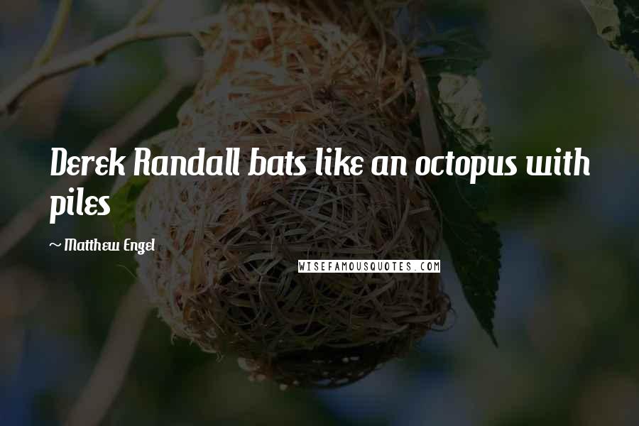 Matthew Engel quotes: Derek Randall bats like an octopus with piles