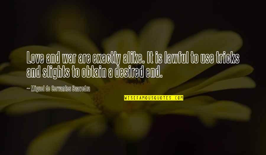 Matthew Fairchild Quotes By Miguel De Cervantes Saavedra: Love and war are exactly alike. It is Matthew Fairchild Quotes By Miguel De Cervantes Saavedra: Love and war are exactly alike. It is