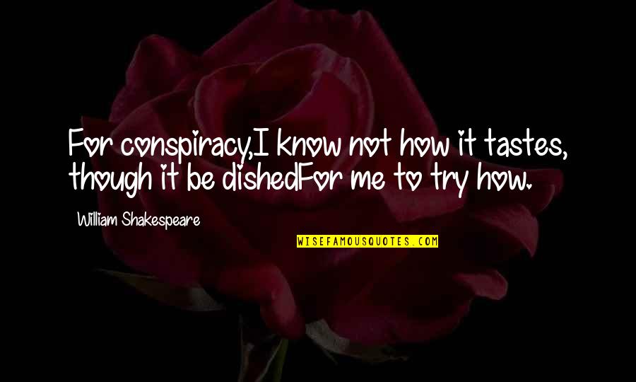 Matthew Fairchildew Quotes By William Shakespeare: For conspiracy,I know not how it tastes, though