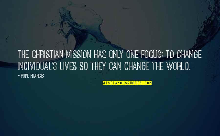 Matthew Fraser Crossfit Quotes By Pope Francis: The Christian mission has only one focus: to