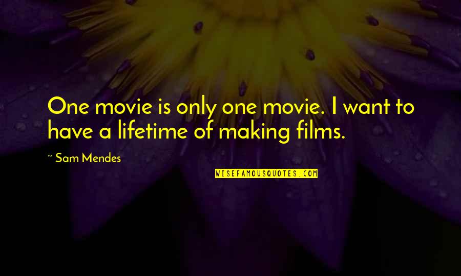 Matthew Halton Quotes By Sam Mendes: One movie is only one movie. I want