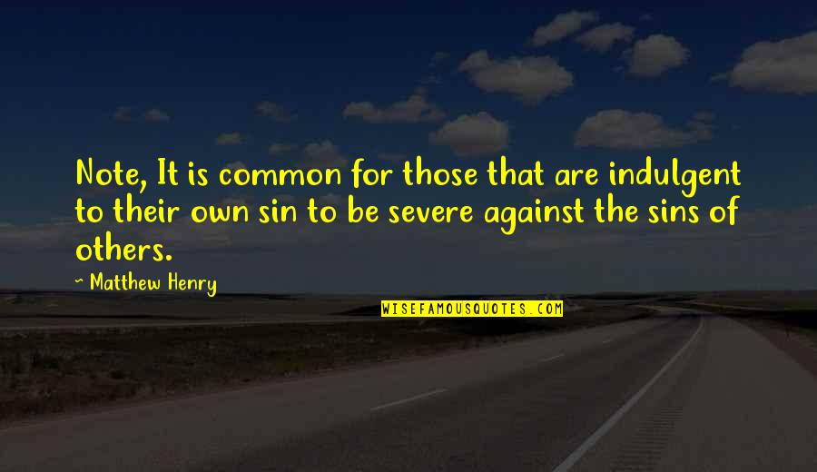 Matthew Henry Quotes By Matthew Henry: Note, It is common for those that are