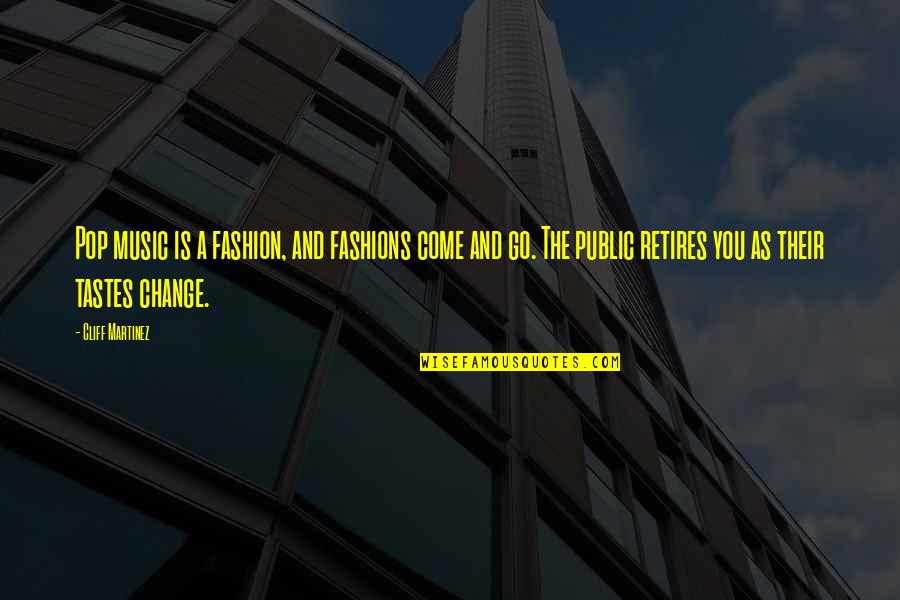 Matthew Hopkins Quotes By Cliff Martinez: Pop music is a fashion, and fashions come Matthew Hopkins Quotes By Cliff Martinez: Pop music is a fashion, and fashions come