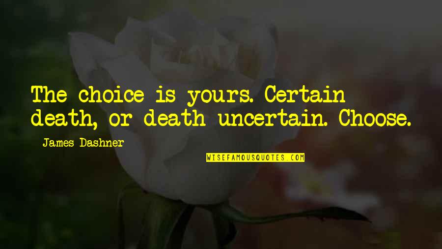 Matthew Kellog Quotes By James Dashner: The choice is yours. Certain death, or death