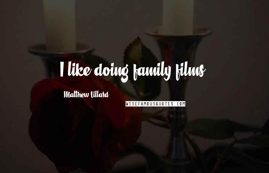 Matthew Lillard quotes: I like doing family films.