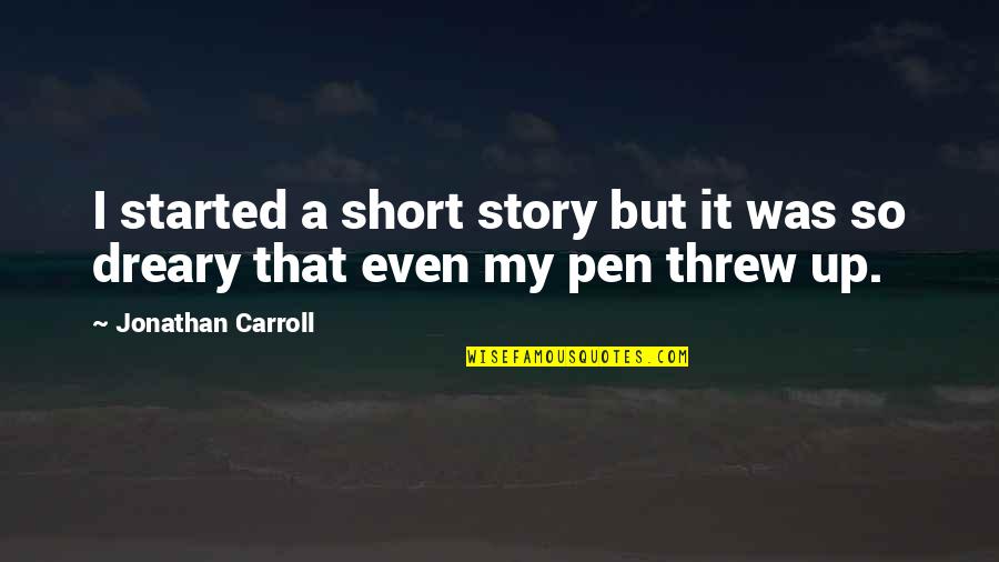 Matthew Lipman Quotes By Jonathan Carroll: I started a short story but it was Matthew Lipman Quotes By Jonathan Carroll: I started a short story but it was