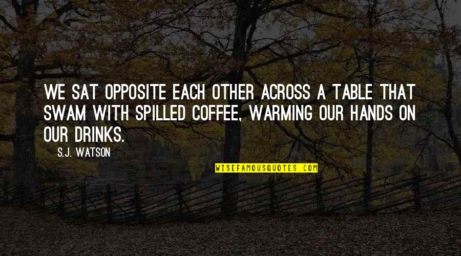 Matthew Lipman Quotes By S.J. Watson: We sat opposite each other across a table