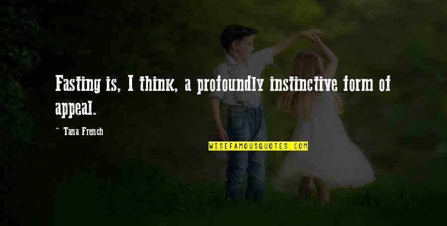 Matthew Manuel Nel Quotes By Tana French: Fasting is, I think, a profoundly instinctive form