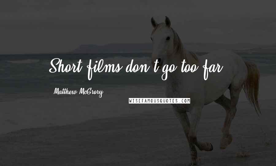 Matthew McGrory quotes: Short films don't go too far.