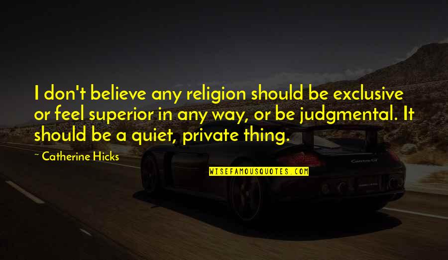 Matthew Quick Book Quotes By Catherine Hicks: I don't believe any religion should be exclusive