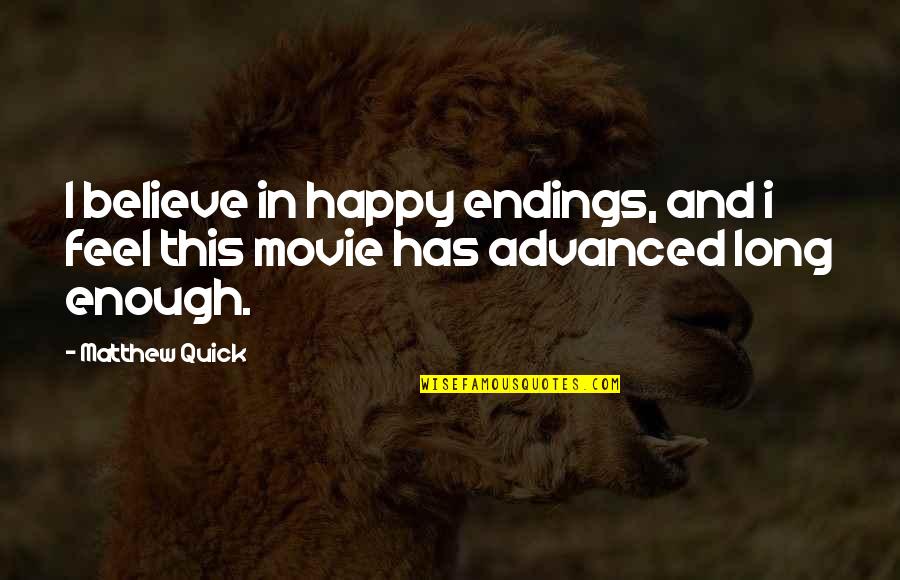 Matthew Quick Book Quotes By Matthew Quick: I believe in happy endings, and i feel