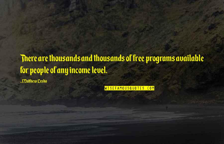 Matthew Quotes By Matthew Lesko: There are thousands and thousands of free programs