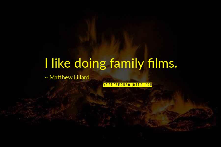 Matthew Quotes By Matthew Lillard: I like doing family films.