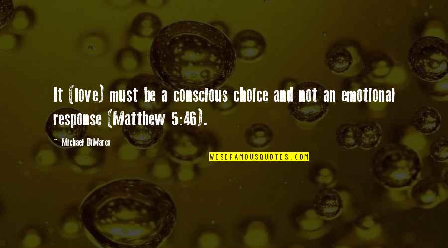 Matthew Quotes By Michael DiMarco: It (love) must be a conscious choice and