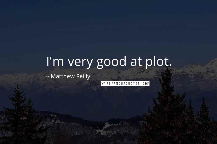 Matthew Reilly quotes: I'm very good at plot.