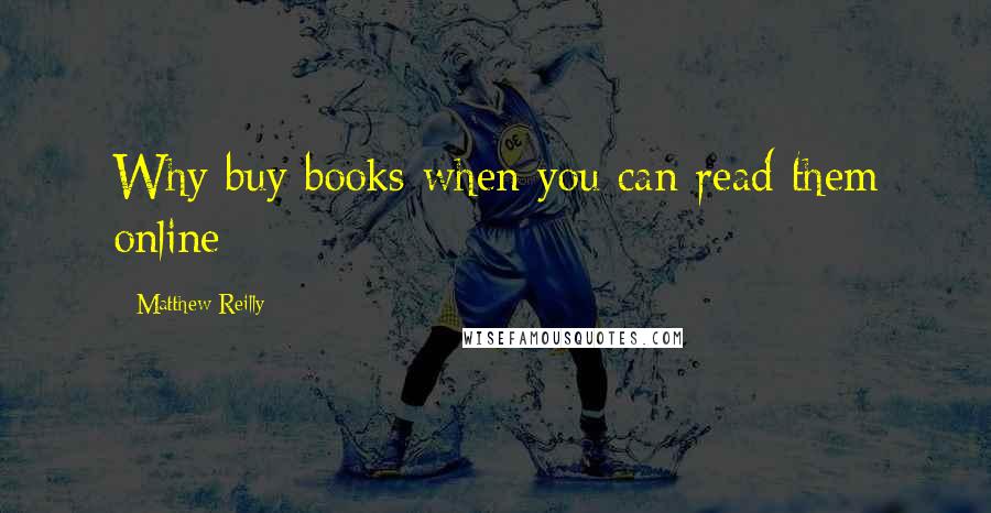 Matthew Reilly quotes: Why buy books when you can read them online