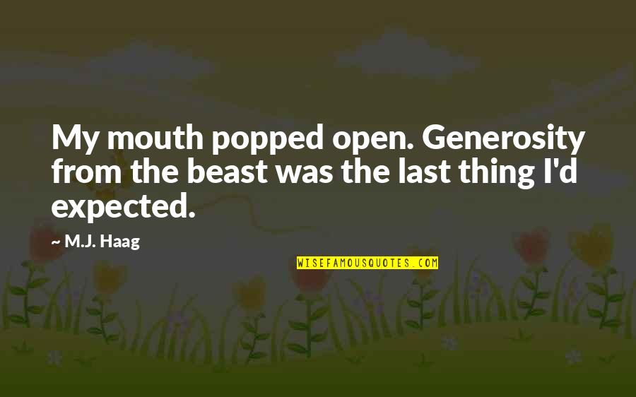 Matthew Reilly Quotes By M.J. Haag: My mouth popped open. Generosity from the beast