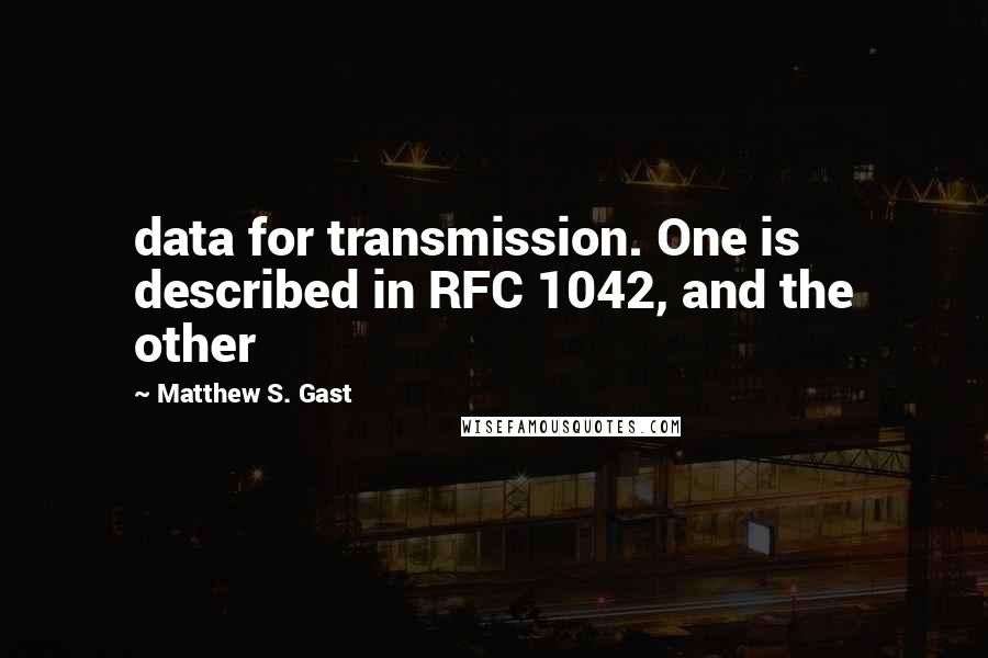 Matthew S. Gast quotes: data for transmission. One is described in RFC 1042, and the other