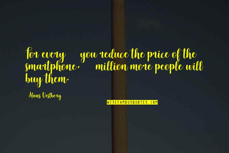 Matthew Stanley Quay Quotes By Hans Vestberg: For every $10 you reduce the price of