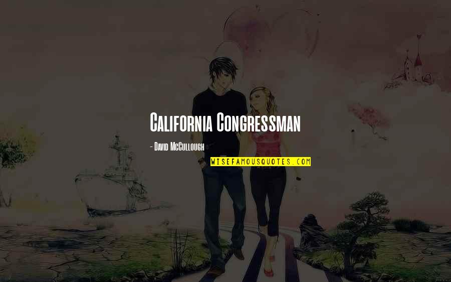 Matthew Weiner Quotes By David McCullough: California Congressman