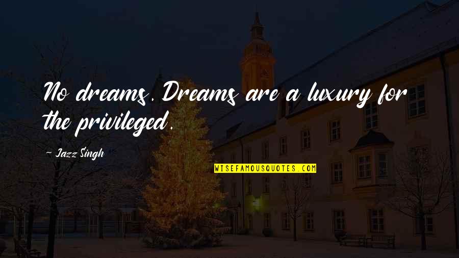 Matthias Schleiden Quote Quotes By Jazz Singh: No dreams. Dreams are a luxury for the Matthias Schleiden Quote Quotes By Jazz Singh: No dreams. Dreams are a luxury for the