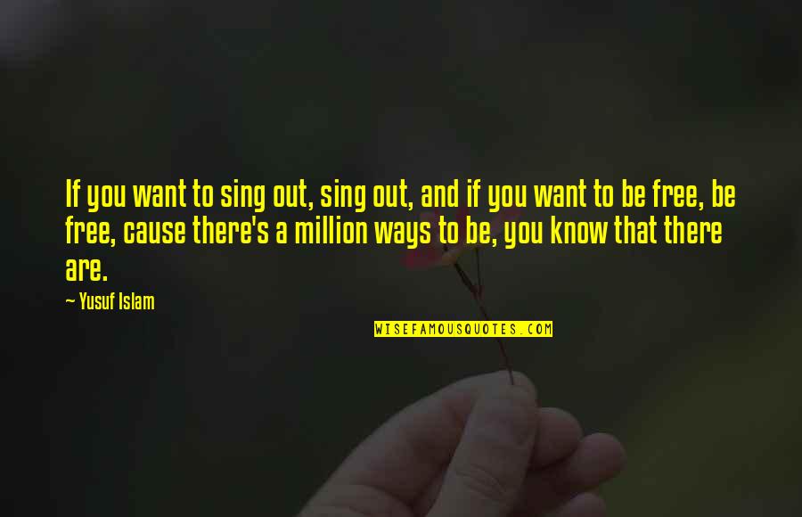 Matthos Quotes By Yusuf Islam: If you want to sing out, sing out,