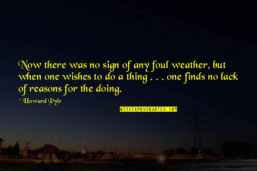 Matthus West Quotes By Howard Pyle: Now there was no sign of any foul Matthus West Quotes By Howard Pyle: Now there was no sign of any foul