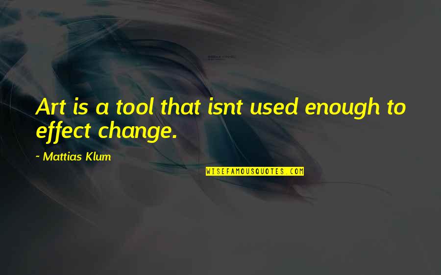 Mattias Klum Quotes By Mattias Klum: Art is a tool that isnt used enough Mattias Klum Quotes By Mattias Klum: Art is a tool that isnt used enough