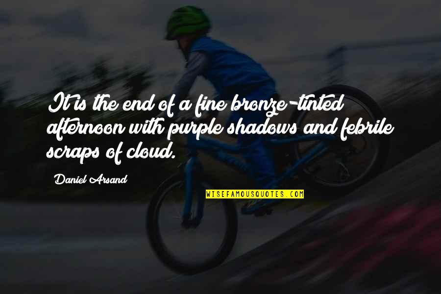Mattiazzi Medici Quotes By Daniel Arsand: It is the end of a fine bronze-tinted Mattiazzi Medici Quotes By Daniel Arsand: It is the end of a fine bronze-tinted