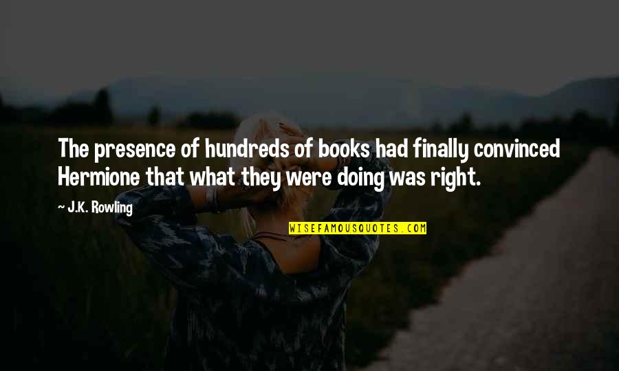 Mattiazzi Medici Quotes By J.K. Rowling: The presence of hundreds of books had finally Mattiazzi Medici Quotes By J.K. Rowling: The presence of hundreds of books had finally