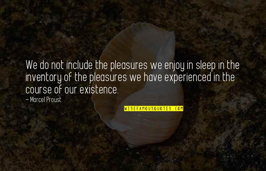 Mattiazzi Medici Quotes By Marcel Proust: We do not include the pleasures we enjoy Mattiazzi Medici Quotes By Marcel Proust: We do not include the pleasures we enjoy