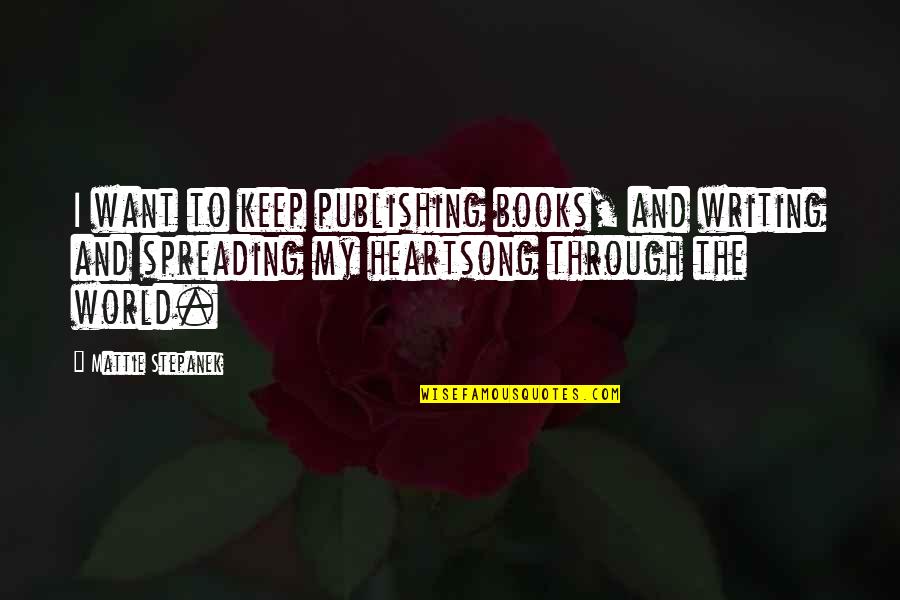 Mattie J T Stepanek Quotes By Mattie Stepanek: I want to keep publishing books, and writing Mattie J T Stepanek Quotes By Mattie Stepanek: I want to keep publishing books, and writing