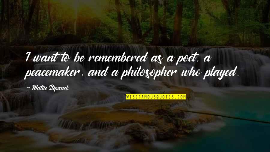 Mattie J T Stepanek Quotes By Mattie Stepanek: I want to be remembered as a poet,