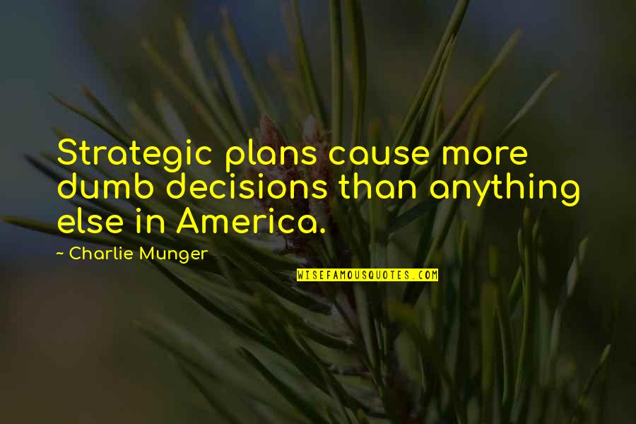 Mattiello Denver Quotes By Charlie Munger: Strategic plans cause more dumb decisions than anything