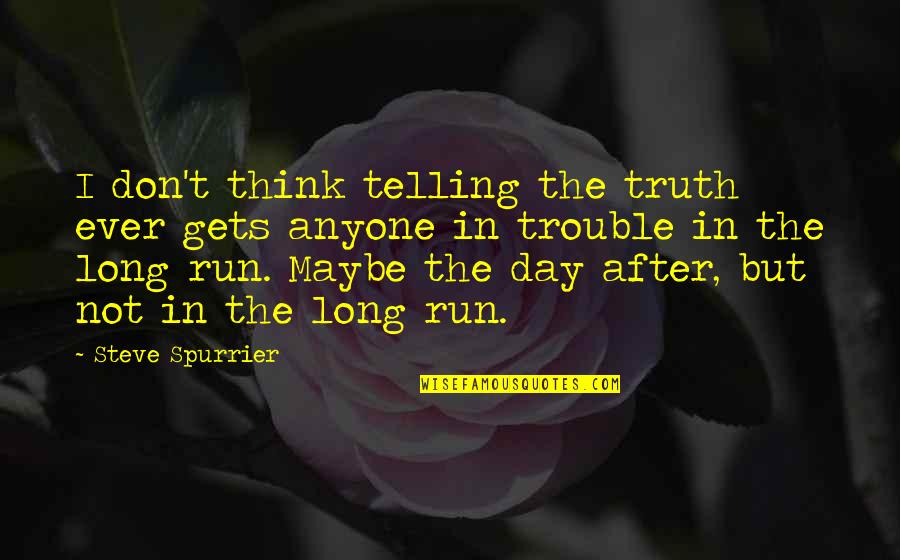 Mattiello Denver Quotes By Steve Spurrier: I don't think telling the truth ever gets Mattiello Denver Quotes By Steve Spurrier: I don't think telling the truth ever gets