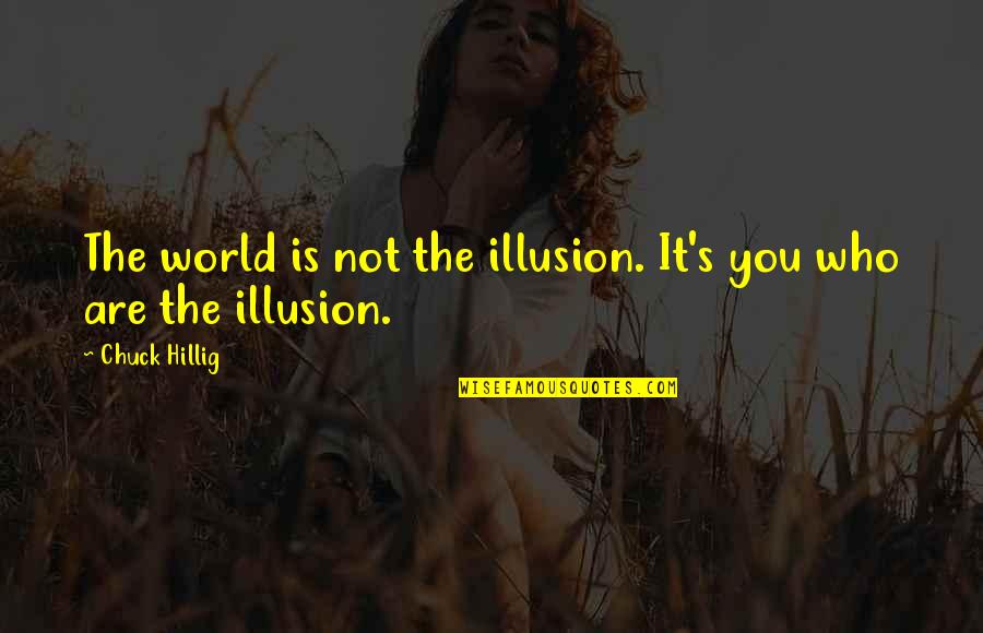 Mattina In Italian Quotes By Chuck Hillig: The world is not the illusion. It's you