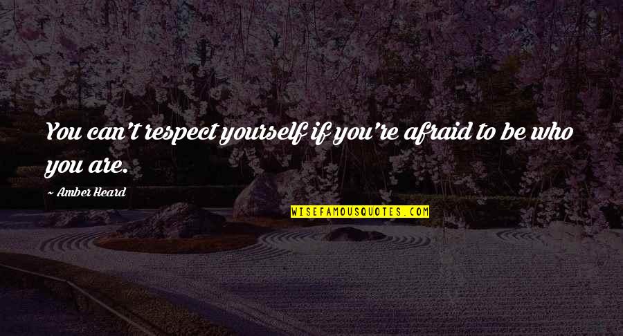 Mattinas Pizzeria Quotes By Amber Heard: You can't respect yourself if you're afraid to