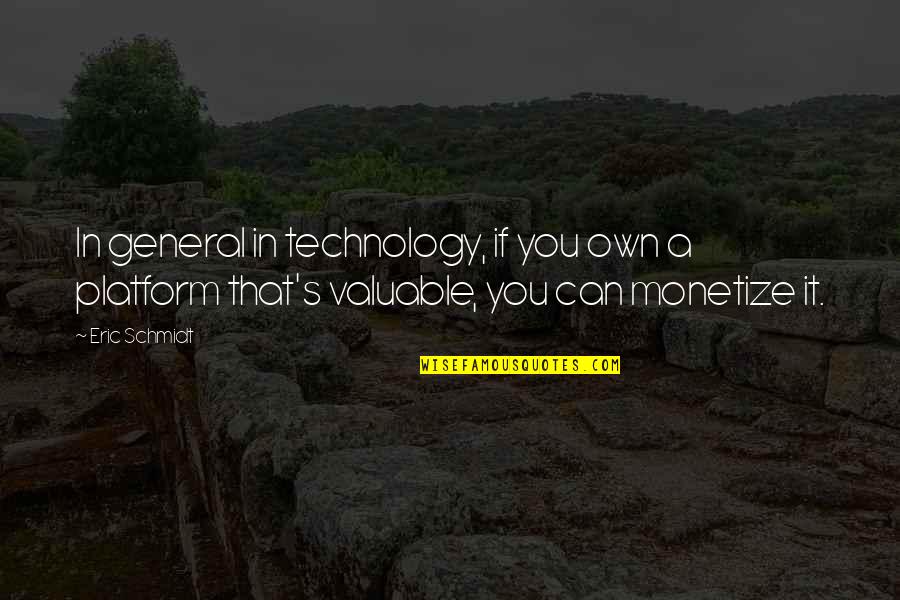 Mattine Gallentine Quotes By Eric Schmidt: In general in technology, if you own a Mattine Gallentine Quotes By Eric Schmidt: In general in technology, if you own a