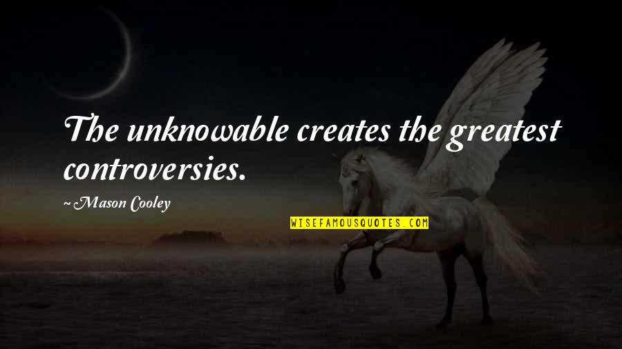 Mattingly Concrete Quotes By Mason Cooley: The unknowable creates the greatest controversies. Mattingly Concrete Quotes By Mason Cooley: The unknowable creates the greatest controversies.