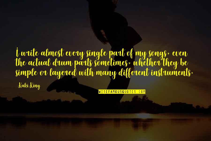 Mattins Cafe Quotes By Kaki King: I write almost every single part of my Mattins Cafe Quotes By Kaki King: I write almost every single part of my