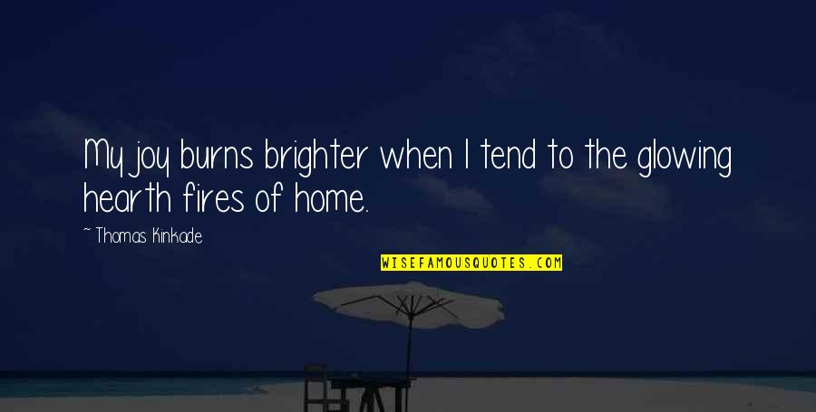 Mattinson Partnership Quotes By Thomas Kinkade: My joy burns brighter when I tend to