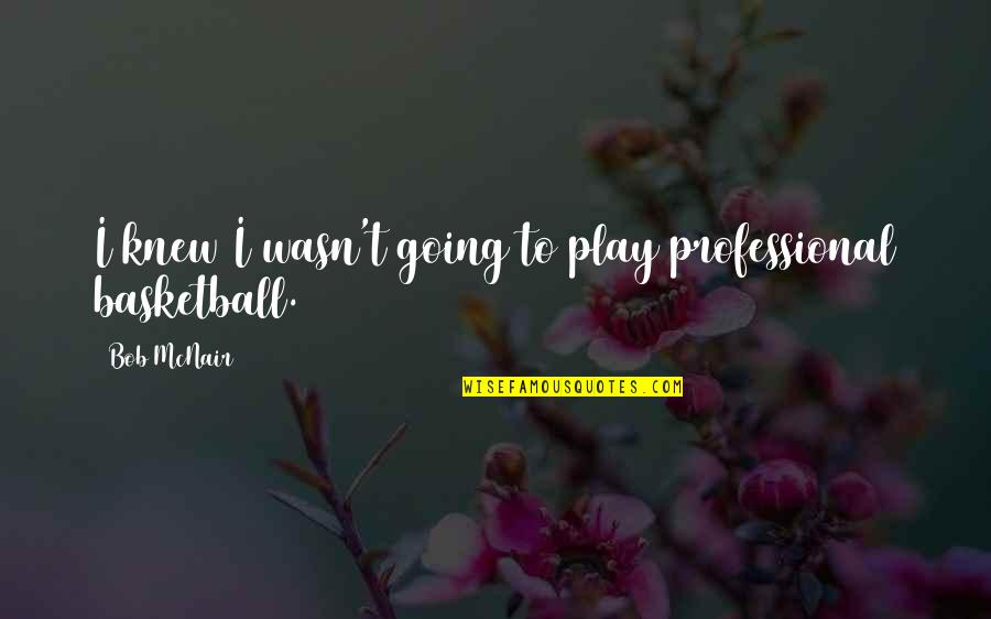 Mattioli Earrings Quotes By Bob McNair: I knew I wasn't going to play professional