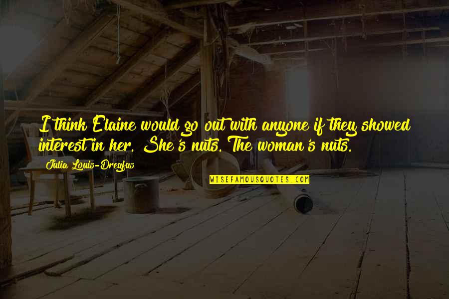Mattioni Hvac Quotes By Julia Louis-Dreyfus: I think Elaine would go out with anyone Mattioni Hvac Quotes By Julia Louis-Dreyfus: I think Elaine would go out with anyone
