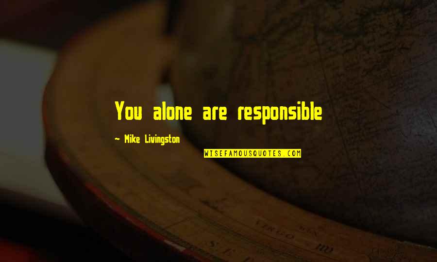 Mattisons Riverside Quotes By Mike Livingston: You alone are responsible
