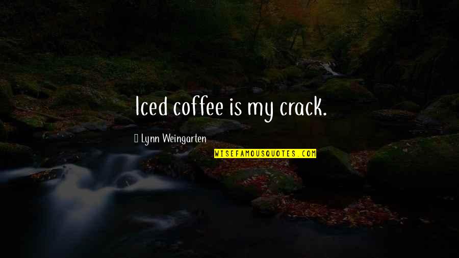 Mattoni Forati Quotes By Lynn Weingarten: Iced coffee is my crack. Mattoni Forati Quotes By Lynn Weingarten: Iced coffee is my crack.