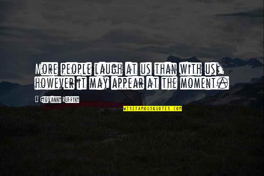 Mattox's Quotes By Giovanni Ruffini: More people laugh at us than with us, Mattox's Quotes By Giovanni Ruffini: More people laugh at us than with us,