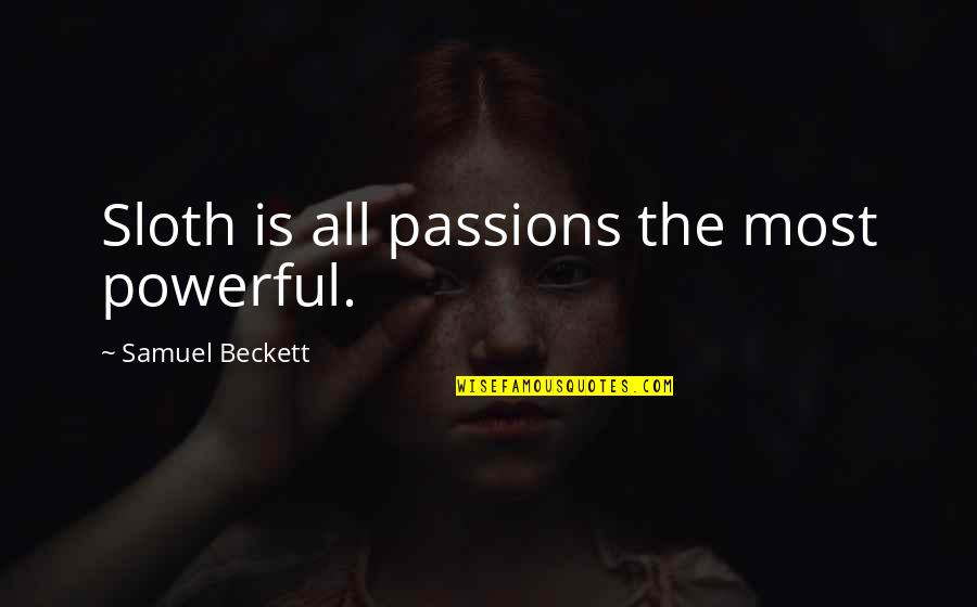 Mattozzi Ristorante Quotes By Samuel Beckett: Sloth is all passions the most powerful.